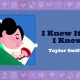 Makna dan Lirik Lagu I Knew It, I Knew You Taylor Swift