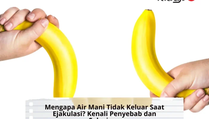 Mengapa Air Mani Tidak Keluar Saat Ejakulasi? Kenali Penyebab dan Solusinya