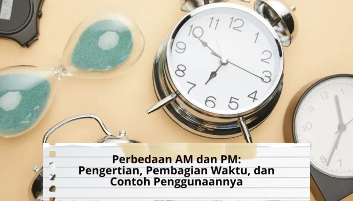 Perbedaan AM dan PM: Pengertian, Pembagian Waktu, dan Contoh Penggunaannya