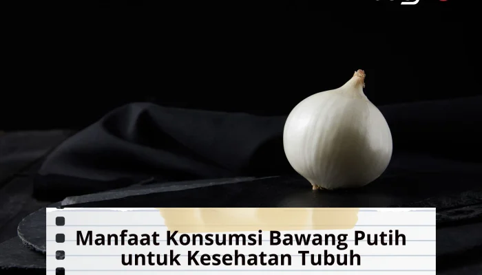 10 Manfaat Konsumsi Bawang Putih untuk Kesehatan Tubuh dan Efek Sampingnya