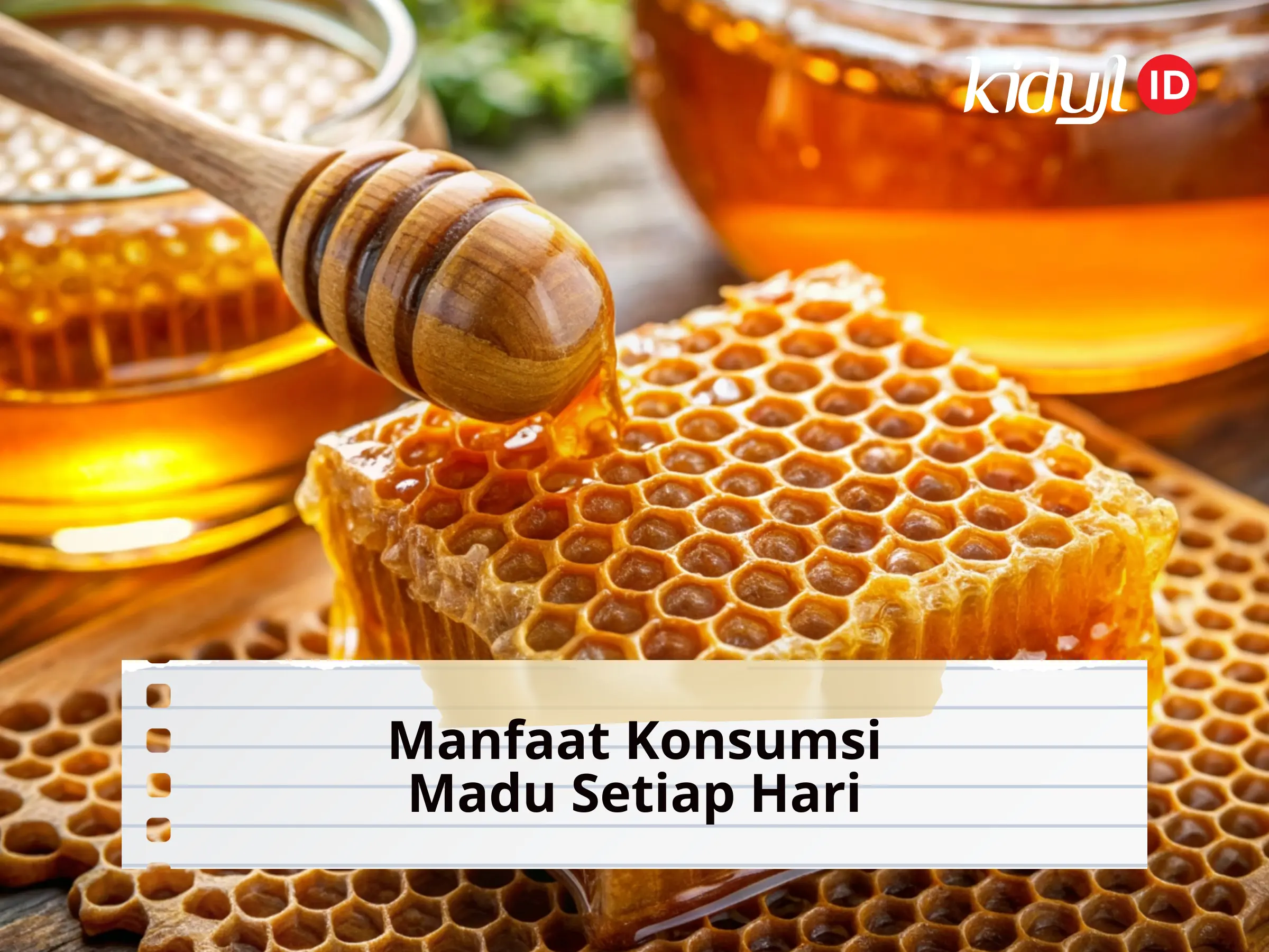 10 Manfaat Konsumsi Madu Asli untuk Kesehatan Tubuh dan Aturan Pakainya