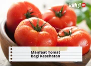10 Manfaat Konsumsi Tomat untuk Kesehatan Tubuh dan Cara Terbaik Mengolahnya