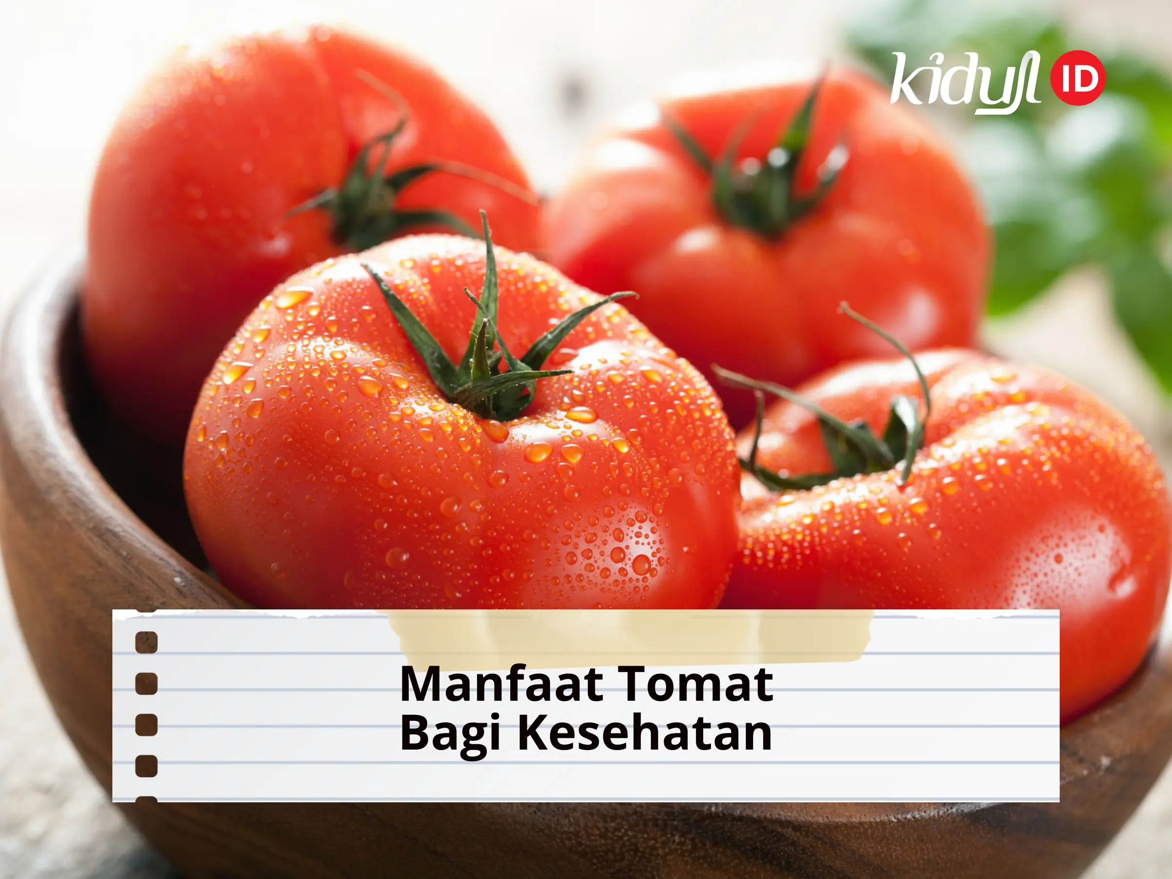 10 Manfaat Konsumsi Tomat untuk Kesehatan Tubuh dan Cara Terbaik Mengolahnya