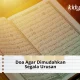 Doa Agar Dimudahkan Segala Urusan dan Terbebas dari Kesulitan