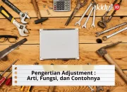 Pengertian Adjustment Adalah Arti, Fungsi, dan Contohnya di Berbagai Bidang