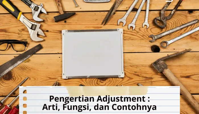Pengertian Adjustment: Arti, Fungsi, dan Contohnya di Berbagai Bidang